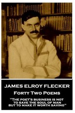 James Elroy Flecker - Forty Two Poems