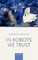In Robots We Trust