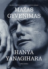 MAŽAS GYVENIMAS. Viena labiausiai pritrenkiančių, metančių iššūkį, liūdinančių, sukrečiančių ir jaudinančių kelionių per sudėtingą žmogaus gyvenimą