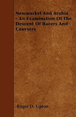 Newmarket and Arabia - An Examination of the Descent of Racers and Coursers