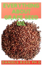 Everything about Grape Seed Oil
