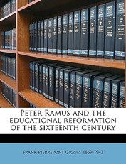 Peter Ramus and the Educational Reformation of the Sixteenth Century