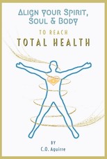 Align Your Spirit, Soul & Body to Reach Total Health
