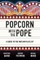 Popcorn with the Pope
