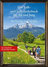 Das Folk- und Volksliederbuch für Alt und Jung. Gesang und Ukulele Liederbuch