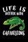 Life Is Better With Chameleons