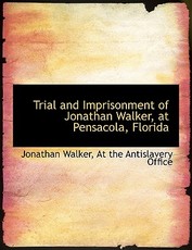 Trial and Imprisonment of Jonathan Walker, at Pensacola, Florida