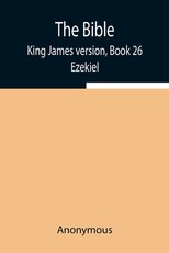 The Bible, King James version, Book 26; Ezekiel