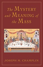 The Mystery and Meaning of the Mass