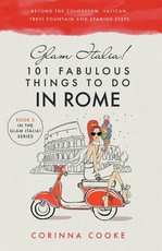 Glam Italia! 101 Fabulous Things to Do in Rome