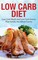 Low Carb Diet: Low Carb Meals and Low Carb Snacks That Satisfy the Whole Family