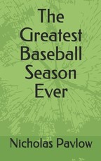 The Greatest Baseball Season Ever