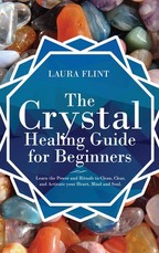 The Crystal Healing Guide for Beginners