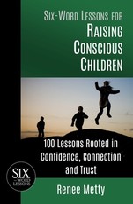 Six-Word Lessons for Raising Conscious Children