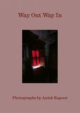 Way Out Way In: Photographs by Anish Kapoor