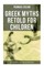 Greek Myths Retold for Children: The Golden Fleece & the Heroes Who Lived Before Achilles
