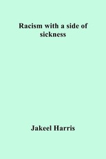 Racism with a side of sickness