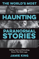 The World's Most Haunting Paranormal Stories