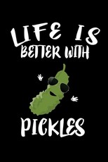 Life Is Better With Pickles