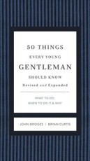 50 Things Every Young Gentleman Should Know Revised and Expanded: What to Do, When to Do It, and Why