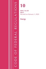 Code of Federal Regulations, Title 10 Energy 1-50, Revised as of January 1, 2020