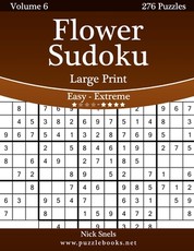 Flower Sudoku Large Print - Easy to Extreme - Volume 6 - 276 Logic Puzzles