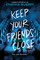 Keep Your Friends Close