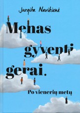 Menas gyventi gerai. Po vienerių metų