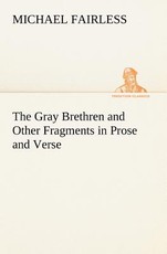 The Gray Brethren and Other Fragments in Prose and Verse