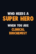 Who Need A SUPER HERO, When You Are Clinical Biochemist