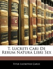 T. Lucreti Cari de Rerum Natura Libri Sex