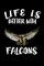 Life Is Better With Falcons