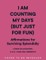 I Am Counting My Days (Just for Fun)