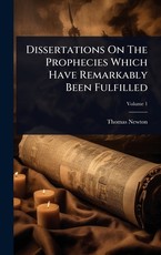 Dissertations On The Prophecies Which Have Remarkably Been Fulfilled