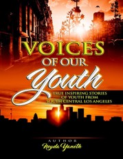 Voices of Our Youth: Inspiring True Stories of Youth from South Central Los Angeles