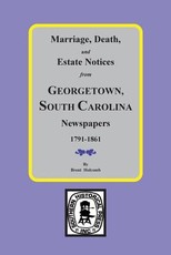 Marriage, Death and Estate Notices from Georgetown, South Carolina Newspapers 1791-1861