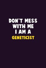 Don't Mess With Me, I Am A Geneticist