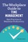 The Workplace Guide to Time Management