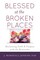 Blessed at the Broken Places