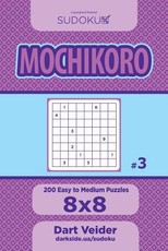 Sudoku Mochikoro - 200 Easy to Medium Puzzles 8x8 (Volume 3)