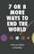 7 or 8 More Ways to End the World