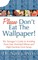 Please Don't Eat the Wallpaper!