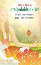 Atsipalaiduokite! Dvasinis streso valdymas pagal Šri Šri Ravi Šankarą