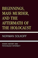 Beginnings, Mass Murder, and Aftermath of the Holocaust