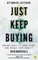 Just Keep Buying: Proven Ways to Save Money and Build Your Wealth