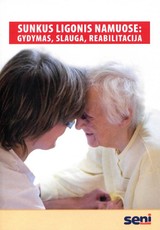 Sunkus ligonis namuose: gydymas, slaugymas, reabilitacija