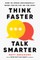 Think Faster, Talk Smarter