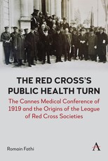 The Cannes Medical Conference of 1919 and the Origins of the League of Red Cross Societies