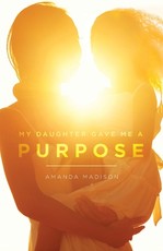 My Daughter Game Me a Purpose