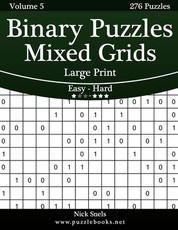 Binary Puzzles Mixed Grids Large Print - Easy to Hard - Volume 5 - 276 Puzzles